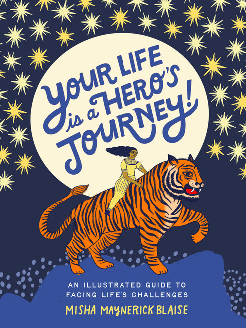 Your Life Is a Hero's Journey! (An Illustrated Guide to Facing Life's Challenges) by Misha Blaise, 9798881605049