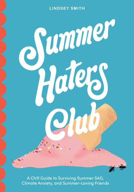 Summer Haters Club (A Chill Guide to Surviving Summer SAD, Climate Anxiety, and Summer-Loving Friends) by Lindsey Smith, 9798881605070