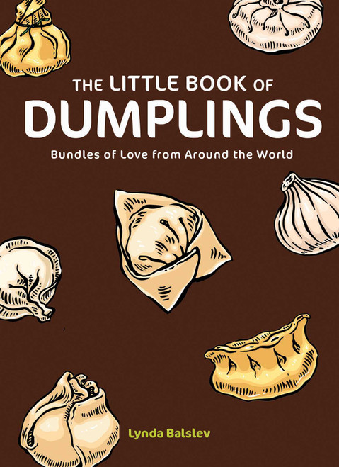 The Little Book of Dumplings (Bundles of Love from Around the World) (Miniature Edition) by Lynda Balslev, 9798881605575
