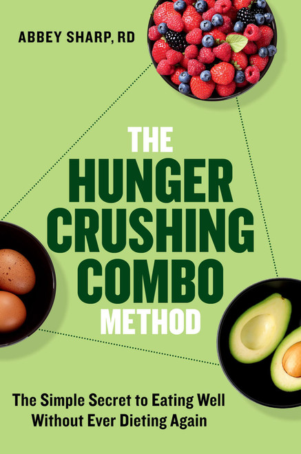 The Hunger Crushing Combo Method (The Simple Secret to Eating Well Without Ever Dieting Again) by Abbey Sharp, 9780306836794