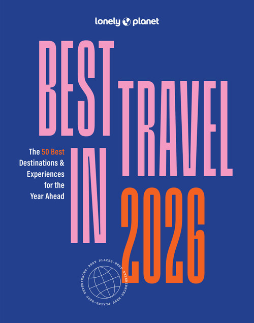 Lonely Planet Best in Travel 2026 (A Year's Worth of Travel Inspiration | Brand New Top 25 Places & Experiences | Trip Planning Tips & Advice) by Lonely Planet, 9781837587667