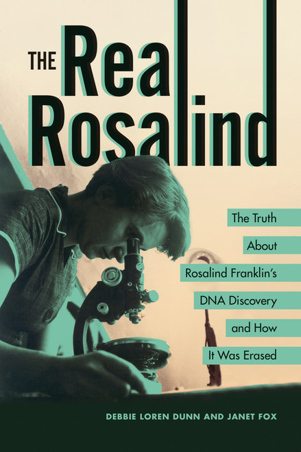 The Real Rosalind (The Truth About Rosalind Franklin's DNA Discovery and How It Was Erased) - 9798765627709 by Debbie Loren Dunn, Janet Fox