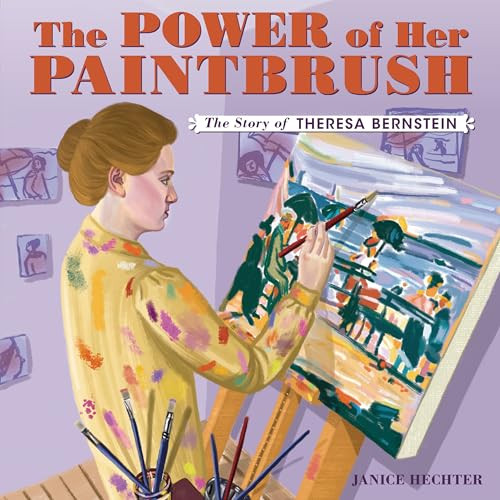 The Power of Her Paintbrush (The Story of Theresa Bernstein) by Janice Hechter, Janice Hechter, 9798765643273