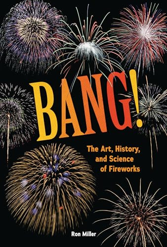 Bang! (The Art, History, and Science of Fireworks) by Ron Miller, 9798765660447