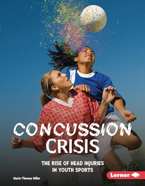 Concussion Crisis (The Rise of Head Injuries in Youth Sports) by Marie-Therese Miller, 9798765689578