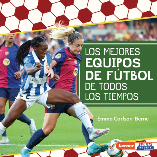 Los mejores equipos de fútbol de todos los tiempos (All-Time Best Soccer Teams) (Spanish Edition) by Emma Carlson-Berne, 9798765690338
