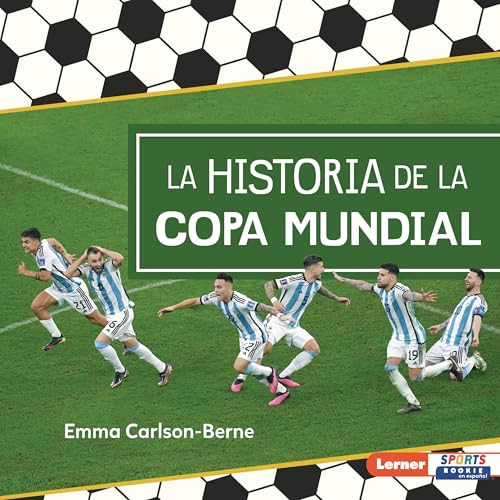 La historia de la Copa Mundial (The Story of the World Cup) (Spanish Edition) by Emma Carlson-Berne, 9798765690376