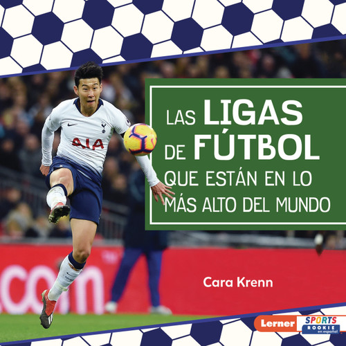 Las ligas de fútbol que están en lo más alto del mundo (World's Top Soccer Leagues) (Spanish Edition) by Cara Krenn, 9798765690383