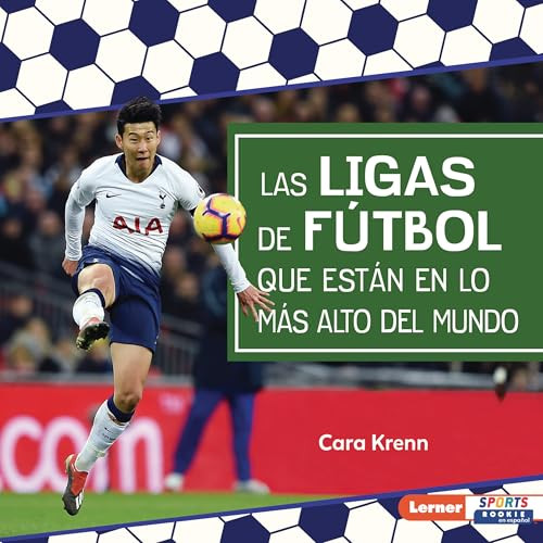 Las ligas de fútbol que están en lo más alto del mundo (World's Top Soccer Leagues) (Spanish Edition) by Cara Krenn, 9798765690383