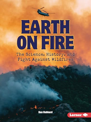 Earth on Fire (The Science, History, and Fight Against Wildfires) - 9798348028633 by Ben Hubbard, 9798348028633
