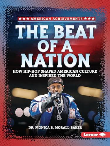 The Beat of a Nation (How Hip-Hop Shaped American Culture and Inspired the World) - 9798348028718 by Dr. Monica B. Morall-Baker
