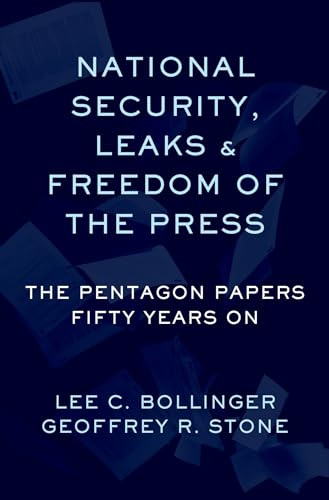 National Security, Leaks and Freedom of the Press (The Pentagon Papers Fifty Years On) by Geoffrey R. Stone, Lee C. Bollinger, 9780197519394
