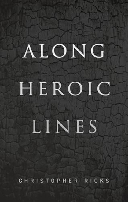 Along Heroic Lines by Christopher Ricks, 9780192894656