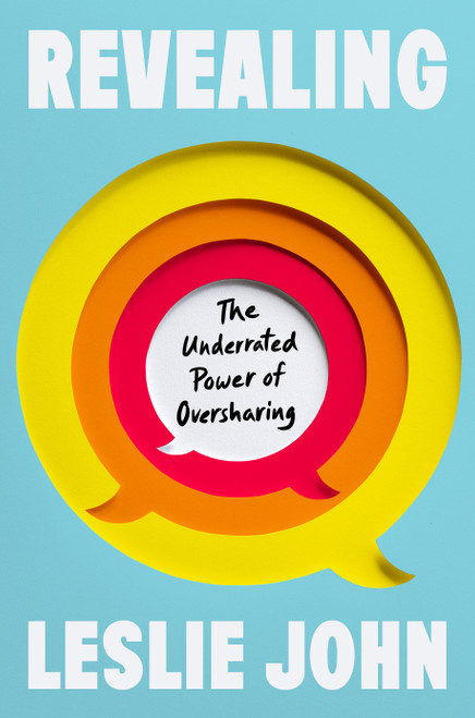 Revealing (The Underrated Power of Oversharing) by Leslie John, 9780593545386