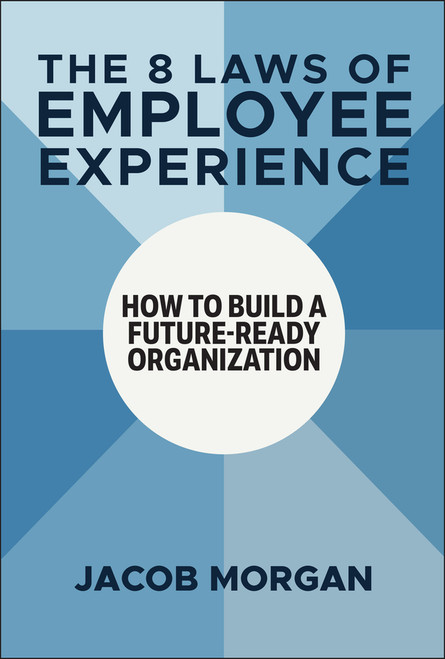 The 8 Laws of Employee Experience (How to Build a Future-Ready Organization) by Jacob Morgan, 9781394273997