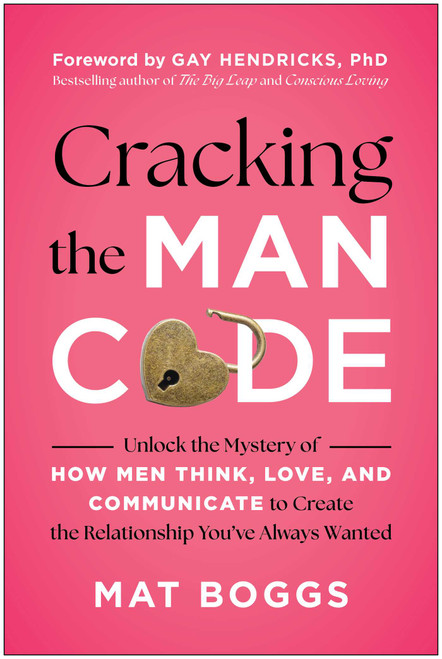 Cracking the Man Code (Unlock the Mystery of How Men Think, Love, and Communicate to Create the Relationship You've Always Wanted) by Mat Boggs, 9781637748237