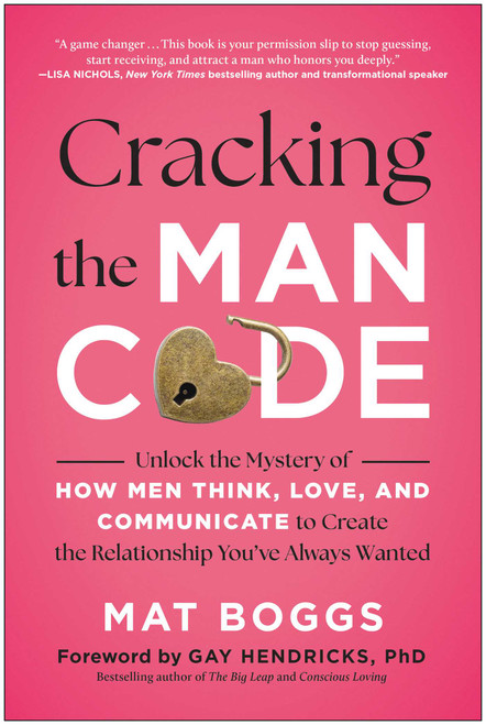 Cracking the Man Code (Unlock the Mystery of How Men Think, Love, and Communicate to Create the Relationship You've Always Wanted) by Mat Boggs, 9781637748237