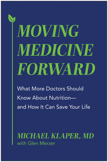 Moving Medicine Forward (What More Doctors Should Know About Nutrition-and How It Can Save Your Life) by Michael Klaper, Glen Merzer, 9781637748268