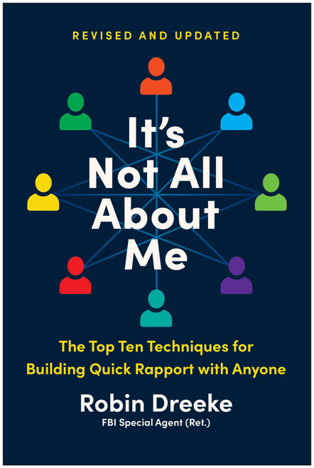 It's Not All About Me, Revised and Updated Edition (The Top Ten Techniques for Building Quick Rapport with Anyone) by Robin Dreeke, 9781637748466