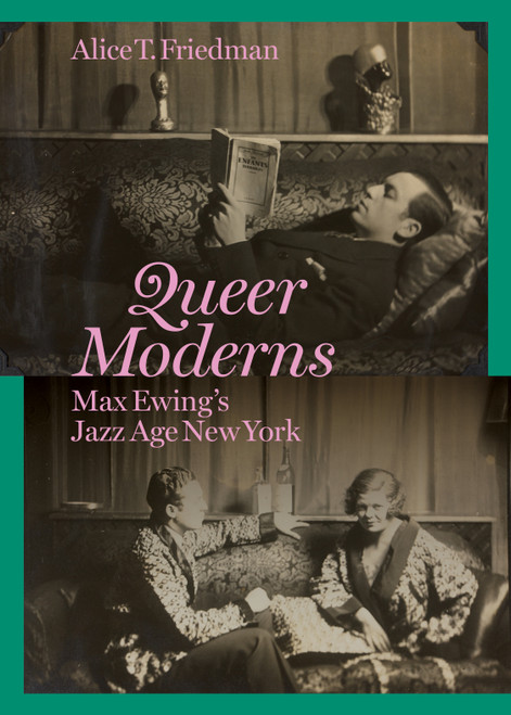 Queer Moderns (Max Ewing's Jazz Age New York) by Alice T. Friedman, 9780691267340