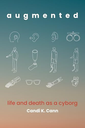 augmented (life and death as a cyborg) by Candi K. Cann, 9780262051118
