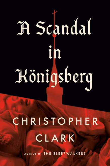 A Scandal in Königsberg by Christopher Clark, 9798217060948