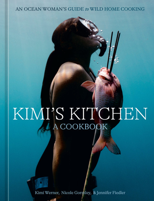 Kimi's Kitchen (An Ocean Woman's Guide to Wild Home Cooking [A Cookbook]) by Kimi Werner, Nicole Gormley, Jennifer Fiedler, 9780593837146