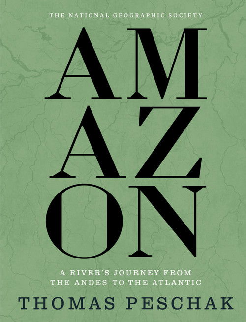 Amazon (A River's Journey From the Andes to the Atlantic) by Thomas Peschak, 9781426224454