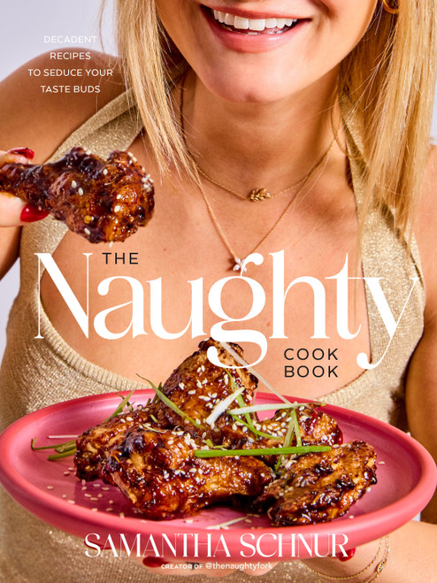 The Naughty Cookbook (Decadent Recipes to Seduce Your Taste Buds) by Samantha Schnur, 9780593799697