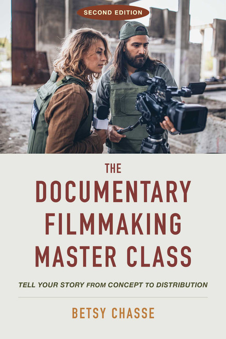 The Documentary Filmmaking Master Class (Second Edition) (Tell Your Story from Concept to Distribution) by Betsy Chasse, 9781621538677
