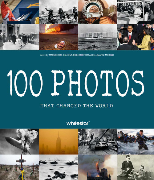 100 Photos that Changed the World by Roberto Mottadelli, Gianni Morelli, Margherita Giacosa, 9788854421790