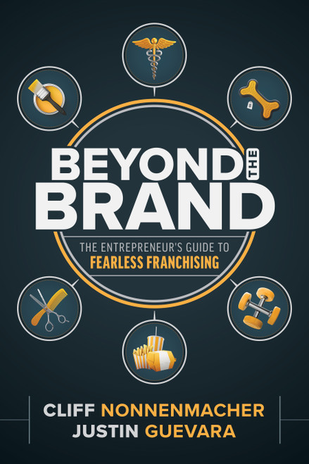 Beyond the Brand (The Entrepreneur's Guide to Fearless Franchising) by Cliff Nonnenmacher, Justin Guevara, 9798891881761