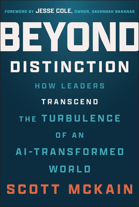 Beyond Distinction (How Leaders Transcend the Turbulence of an AI-Transformed World) by Scott McKain, 9781394387823