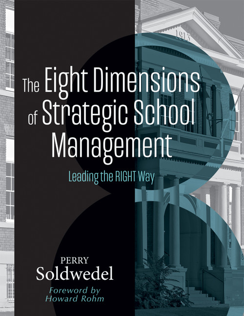 The Eight Dimensions of Strategic School Management (Leading the RIGHT Way (Achieving school transformation through strategic leadership)) by Perry Soldwedel, 9798893740738