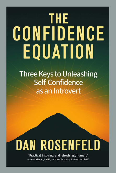 The Confidence Equation (Three Keys to Unleashing Self-Confidence as an Introvert) by Dan Rosenfeld, 9780757326066