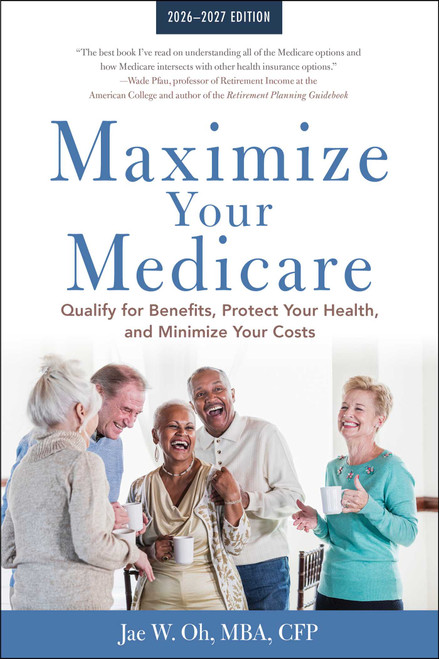 Maximize Your Medicare: 2026-2027 (Qualify for Benefits, Protect Your Health, and Minimize Your Costs) by Jae Oh, 9781621538516