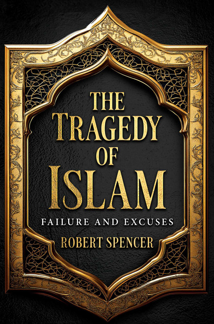The Tragedy of Islam (Failure and Excuses) by Robert Spencer, 9798888459225