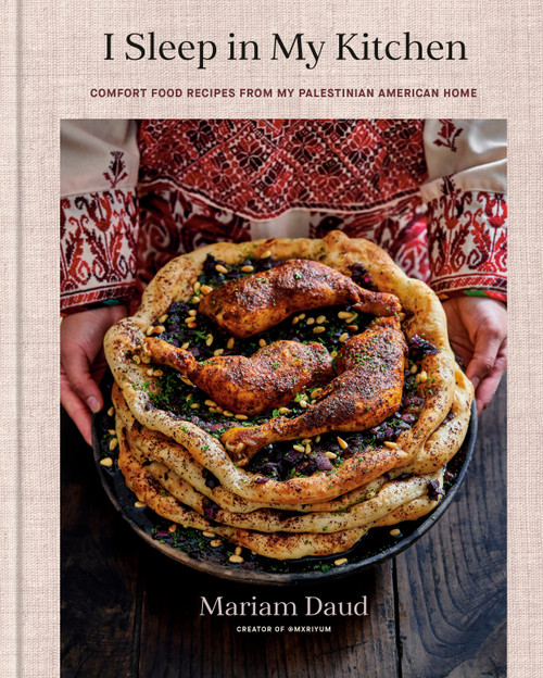 I Sleep in My Kitchen (Comfort Food Recipes from My Palestinian American Home: A Cookbook) by Mariam Daud, 9780593798416