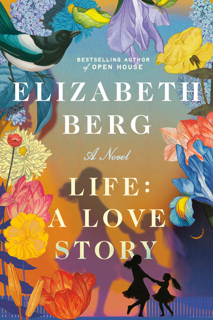 Life: A Love Story (A Novel) by Elizabeth Berg, 9780593446829