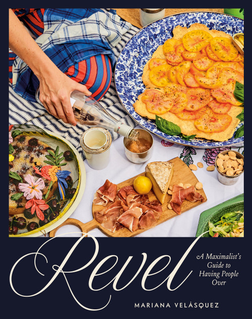 Revel (A Maximalist's Guide to Having People Over [A Hosting Cookbook]) by Mariana Velásquez, 9780593836842