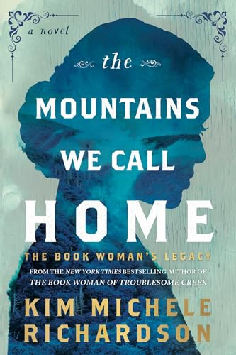 The Mountains We Call Home (The Book Woman's Legacy) by Kim Michele Richardson, 9781464239328