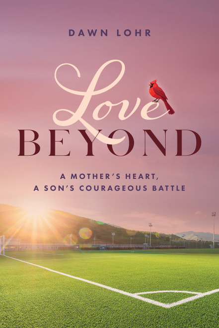 Love Beyond (A Mother's Heart, a Son's Courageous Battle) by Dawn Lohr, 9798891880320