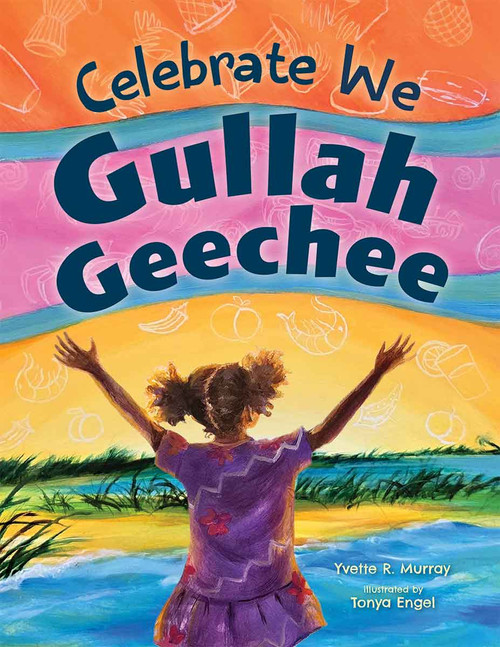 Celebrate We Gullah Geechee (A Kids' Look at the Gullah Geechee Cultural Heritage Corridor) by Yvette R. Murray, Tonya Engel, 9798330905065