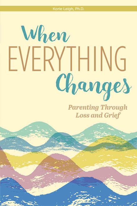 When Everything Changes (Parenting Through Loss and Grief) by Korie Leigh, 9798885547338