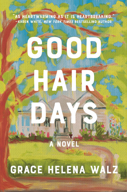 Good Hair Days (A Novel) by Grace Helena Walz, 9781400345663
