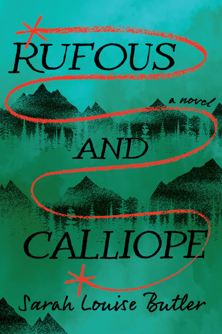 Rufous and Calliope (A Novel) by Sarah Louise Butler, 9781771624572