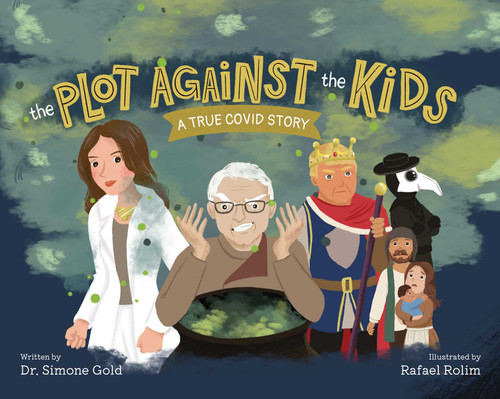 The Plot Against the Kids (A True Covid Story) by Simone Gold, Rafael Rolim, 9781510785502