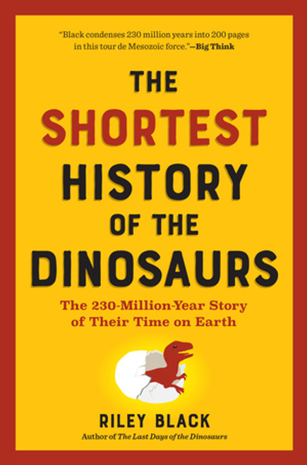 The Shortest History of the Dinosaurs (The 230-Million-Year Story of Their Time on Earth) by Riley Black, 9798893030563