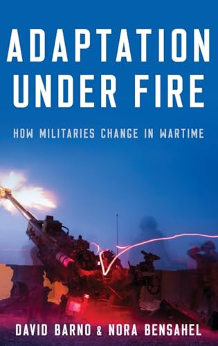Adaptation under Fire (How Militaries Change in Wartime) by David Barno, Nora Bensahel, 9780190672058