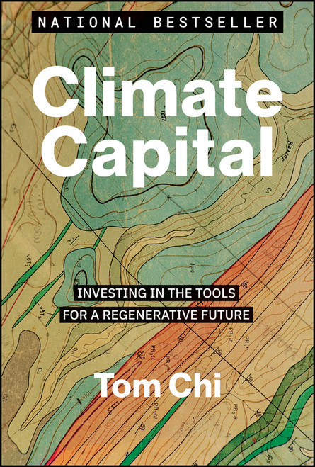 Climate Capital (Investing in the Tools for a Regenerative Future) by Tom Chi, 9781394351244